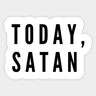 Today, Satan! Sticker